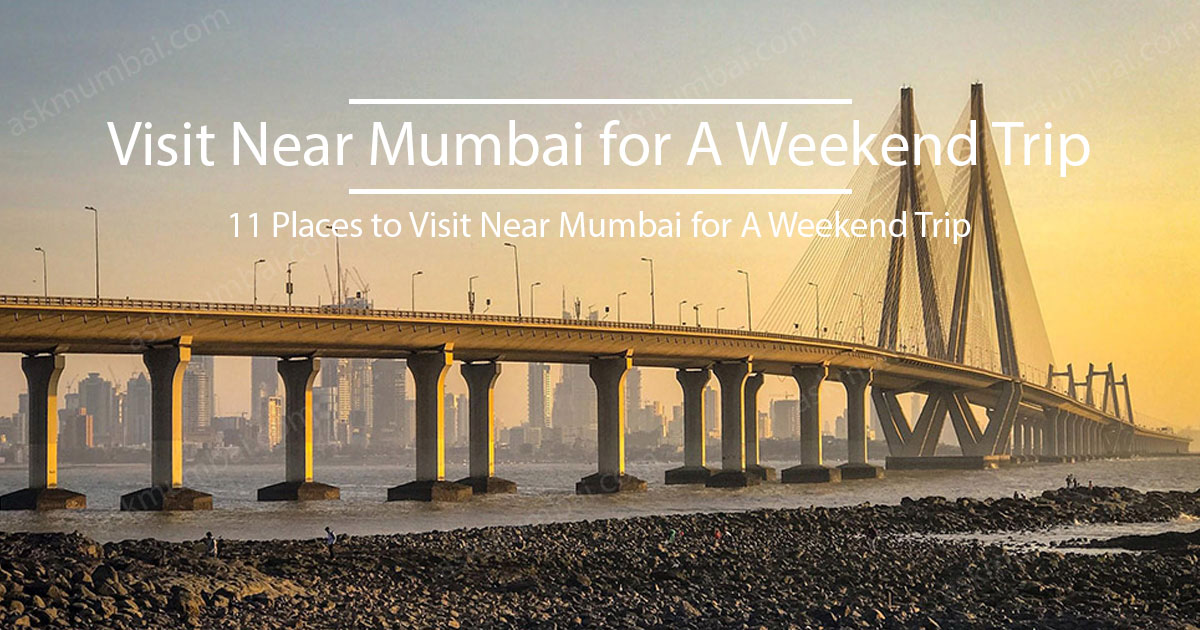 You are currently viewing 11 Places to Visit Near Mumbai for A Weekend Trip